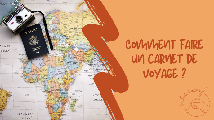 Comment faire un carnet de voyage ?