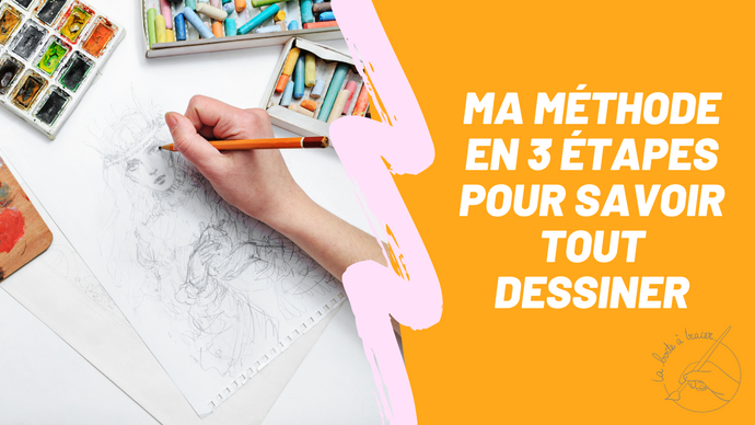 Ma méthode pour savoir tout dessiner