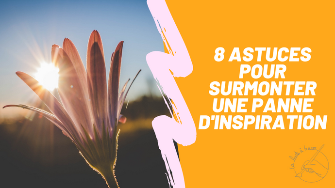 8 astuces pour surmonter une panne d'inspiration