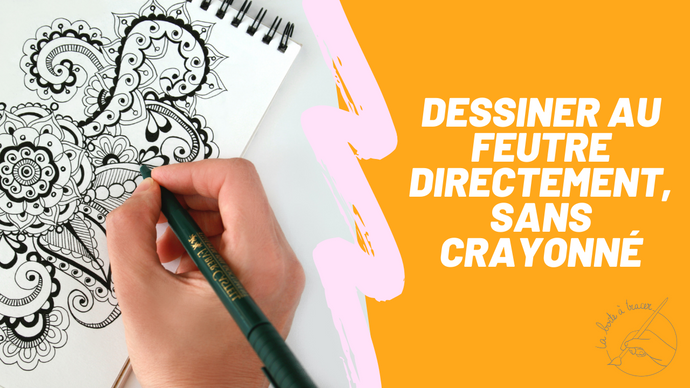 Dessiner au feutre directement, sans crayonné
