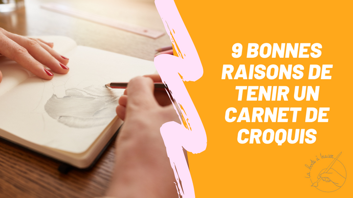9 bonnes raisons de te mettre au carnet de croquis